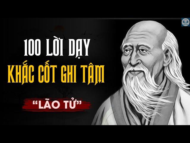 Lão Tử: 100 lời dạy KHẮC CỐT GHI TÂM | Triết lý sống ngàn đời.