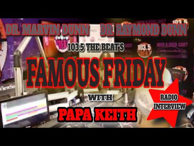 DR. MARVIN DUNN & DR. RAYMOND DUNN 103.5 THE  BEAT'S FAMOUS FRIDAY RADIO INTERVIEW WITH PAPA KEITH