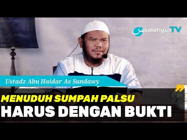 Menuduh Sumpah Palsu, Harus Dengan Bukti  Ustadz Abu Haidar As Sundawy