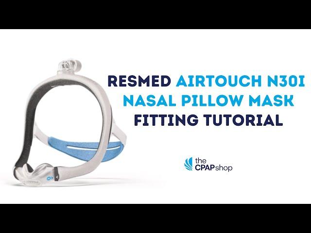 Fitting Tutorial of the ResMed AirTouch N30i - The CPAP Shop