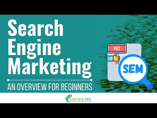 Search Engine Marketing (SEM): An Overview for Beginners