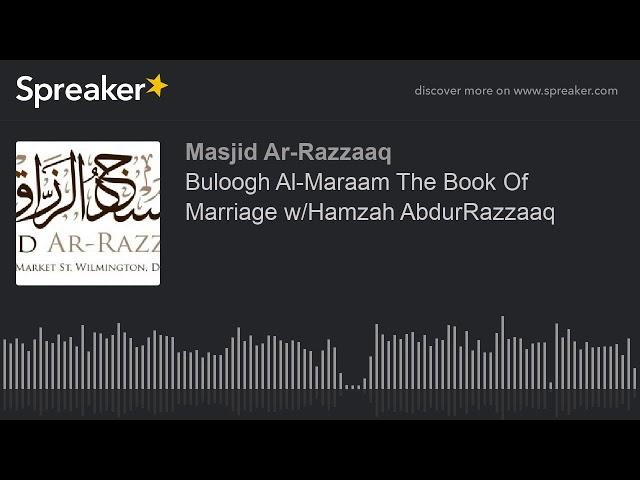 Buloogh Al-Maraam The Book Of Marriage w/Hamzah AbdurRazzaaq