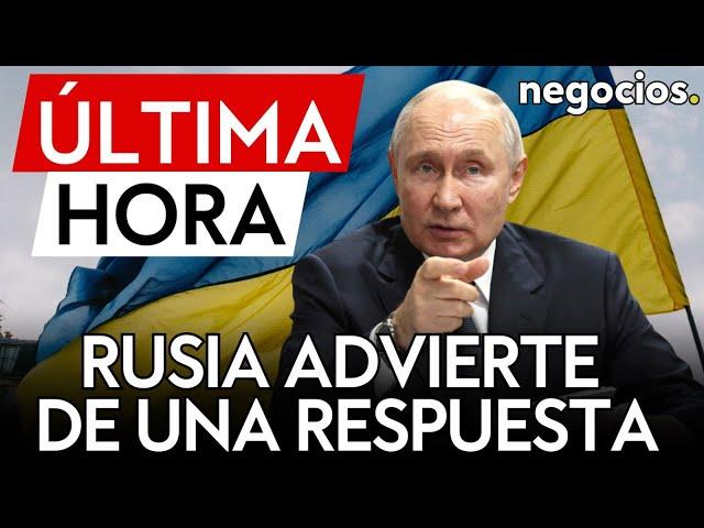 ÚLTIMA HORA | Rusia advierte de una respuesta "más potente" a los ataques con misiles occidentales