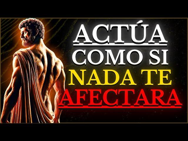 ACTÚA COMO SI NADA TE AFECTARA Y MIRA LO QUE COMIENZA A SUCEDER (ACTÚA COMO UN ESTOICO) | Estoicismo