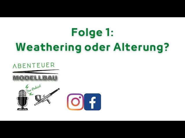 Abenteuer Modellbau - der Podcast - Folge 1 - Weathering oder Alterung? Anglizismen im Modellbau