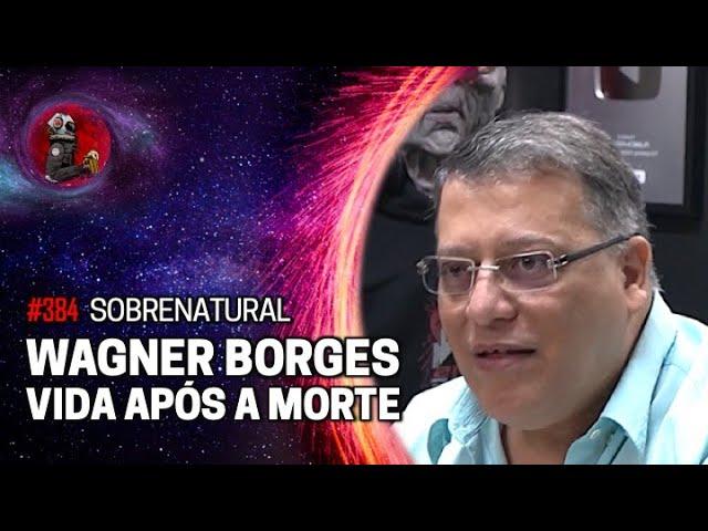 WAGNER BORGES - VIDA APÓS A M0RT3 | Planeta Podcast (Sobrenatural) Ep.384