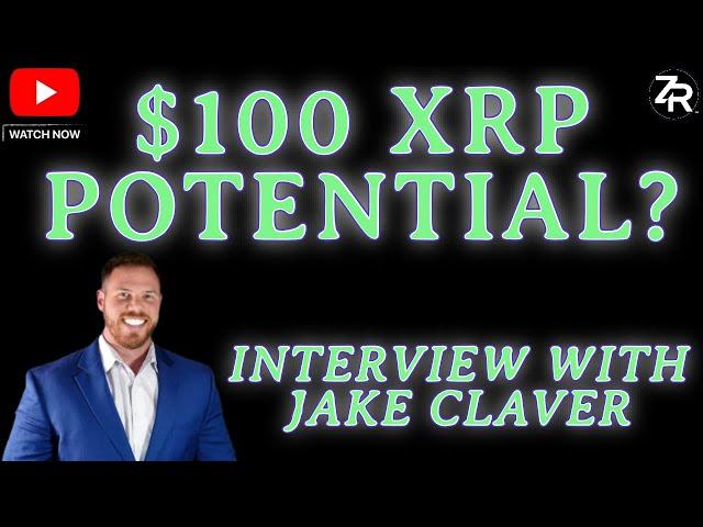 $100 XRP Potential? Interview With Jake Claver