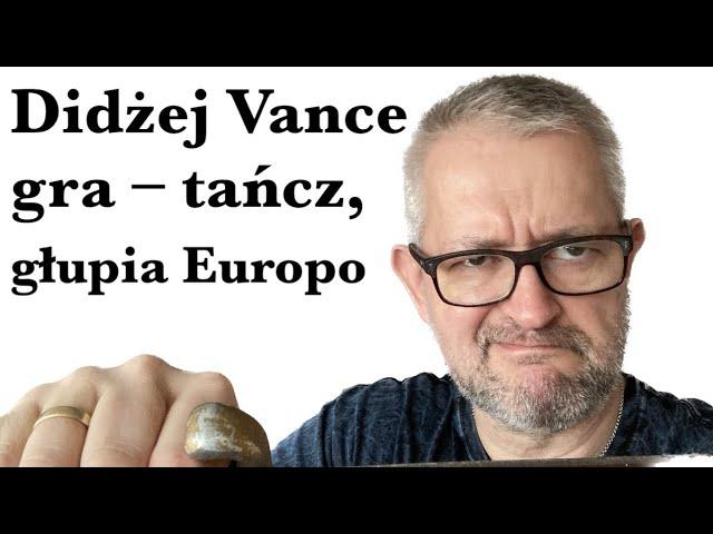 Didżej Vance gra – lepiej tańcz, głupia Europo