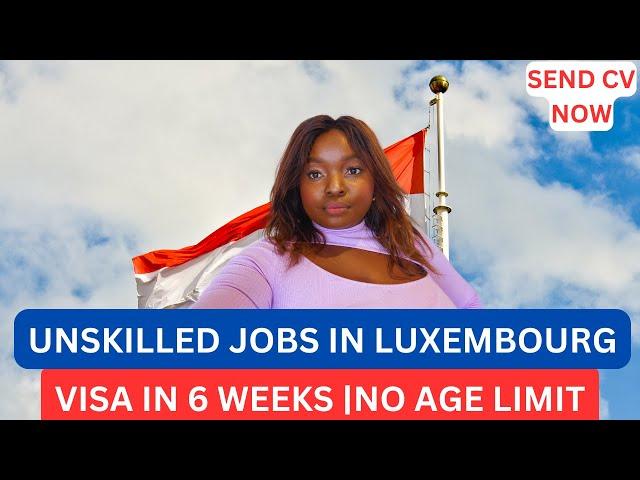 LUXEMBOURG WORK VISA 2024| VISA IN 10 DAYS|  Unskilled Jobs in Luxembourg | NO AGE LIMIT