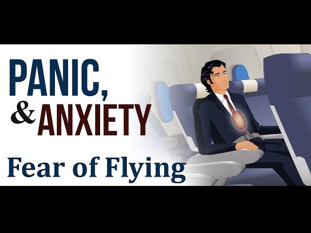Panic, Anxiety and Fear of Flying