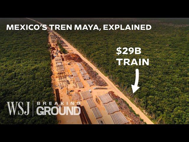 Why Mexico’s $29B Train Megaproject Is So Controversial | WSJ Breaking Ground