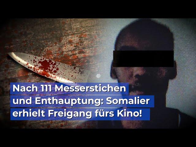 Nach 111 Messerstichen und Enthauptung: Somalier erhielt Freigang fürs Kino!