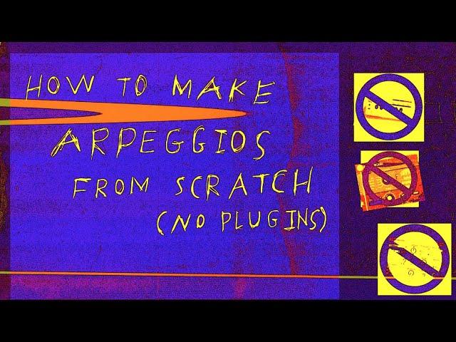 How To Make Arpeggios From Scratch - NO PLUG INS!!