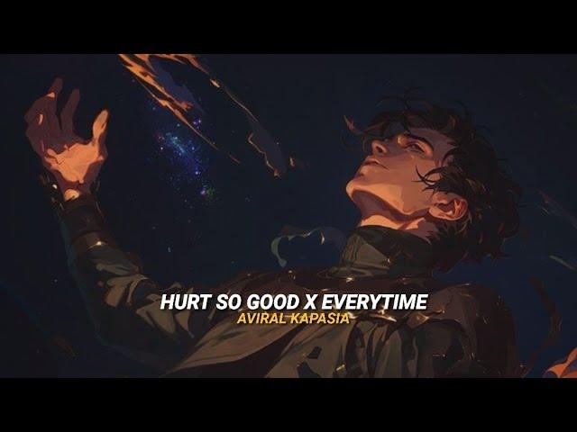 Hurts So Good x Every Time | Full Version | Aviral Kapasia