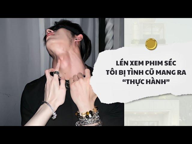 [Audio] Lén Xem Phim Séc Tôi Bị Tình Cũ Mang Ra Thực Hành | Mắc Cỡ Audio