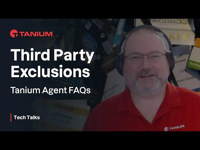 Third Party Exclusions - Tanium Agent FAQs - Tanium Tech Talks #89