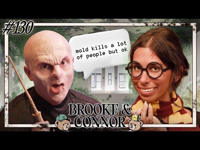 Mold Kills A Lot Of People But Okay | Brooke and Connor Make A Podcast - Episode 130