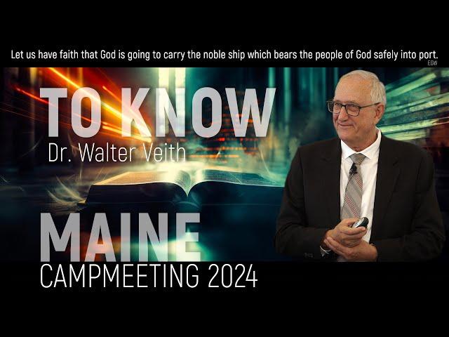 Walter Veith - To Know - Maine Camp Meeting Aug 2024 Sabbath Sermon