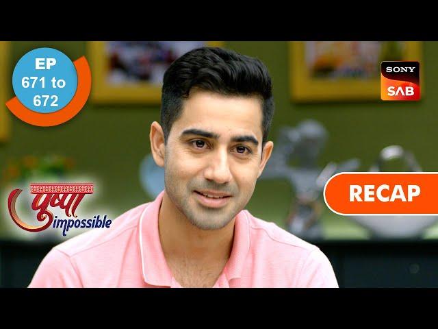 Pushpa Impossible | Ep 671 & Ep 672 | RECAP | पुष्पा इम्पॉसिबल