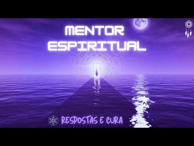 Mentores Espirituais - Meditação Guiada para obter Respostas e Cura