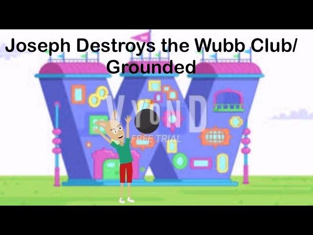 Joseph Destroys the Wubb Club/Grounded