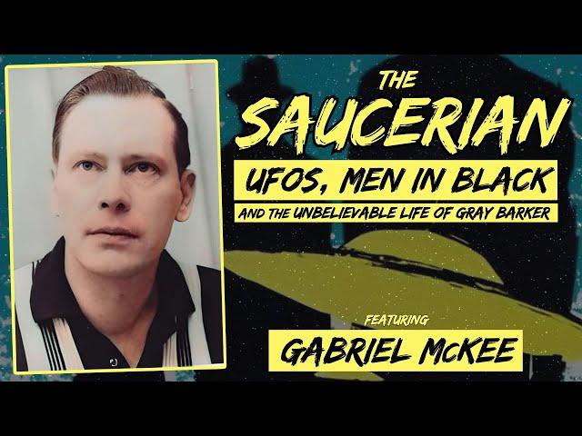 The Saucerian: UFOs, Men in Black and the Unbelievable Life of Gray Barker