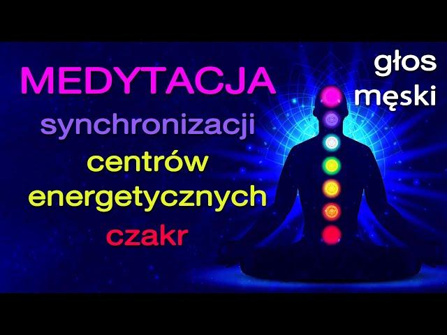 Medytacja Centrów Energetycznych - odblokuj przepływ energii w ciele i usuń niedobory w swoim życiu