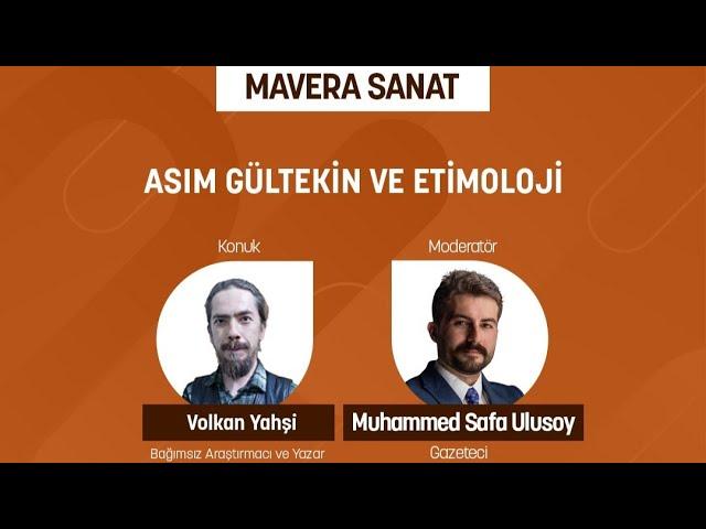 ASIM GÜLTEKİN VE ETİMOLOJİ | Volkan Yahşi | Moderatör: Muahmmed Safa Ulusoy | Mavera Sanat