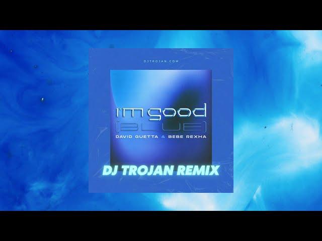 David Guetta & Bebe Rexha - I'm Good (Blue) [DJ Trojan Remix]