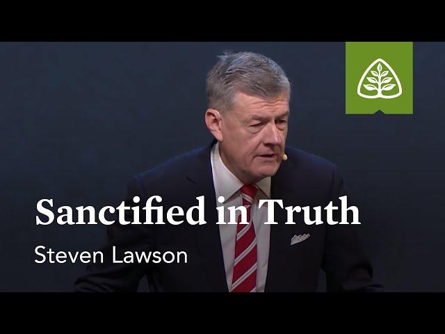 Steven Lawson: Sanctified in Truth
