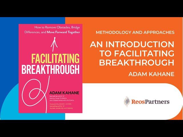 An Introduction to Facilitating Breakthrough with Adam Kahane