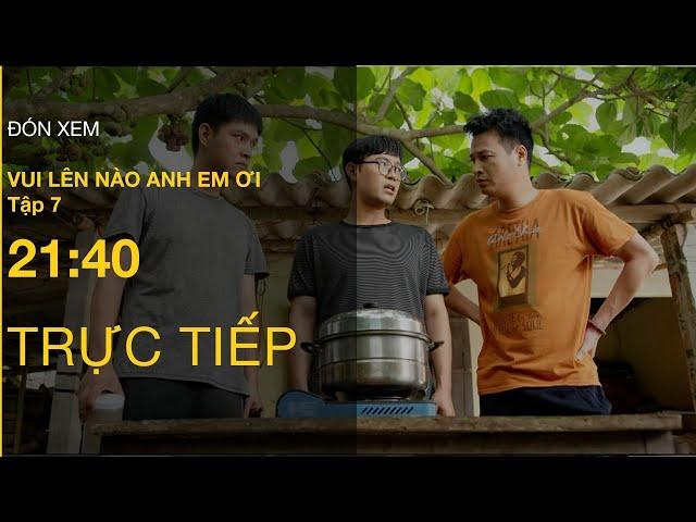 TRỰC TIẾP VTV3 | Full Tập 7 - Vui Lên Nào Anh Em Ơi | VTV Giải Trí