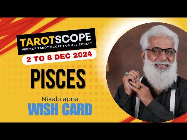 Pisces Horoscope Weekly | 2 Dec - 8 Dec | Tarot Scope Reading | Liaqat Jogi | Wish Card Reading