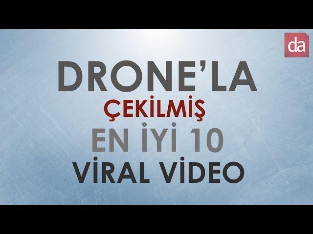 Drone’la çekilmiş en iyi 10 viral video