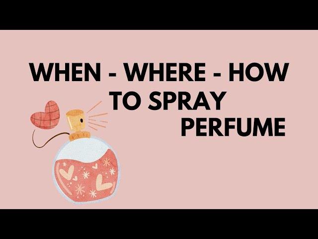 When Where How to Spray Perfume - Cologne