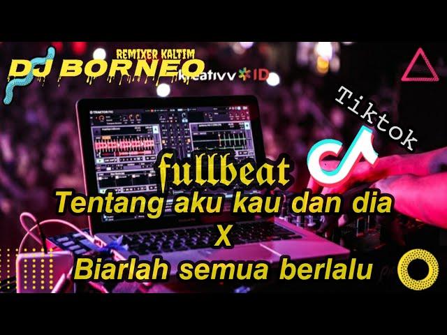 DJ FULLBEAT SAD TENTANG AKU KAU DAN DIA X BIARLAH SEMUA BERLALU VIRAL TIKTOK (dj borneo)