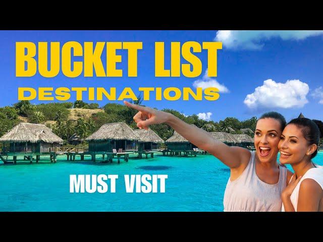 Top Bucket List Destinations to Visit - The Ultimate Tour Guide