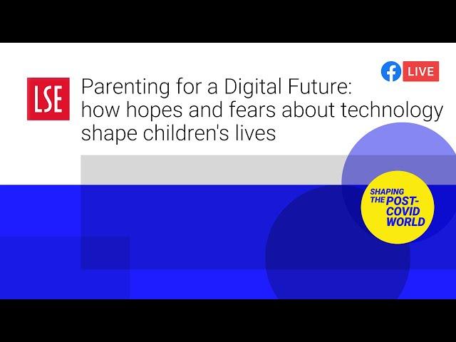 Parenting for a Digital Future: hopes & fears about tech shape children's lives | LSE Online Event