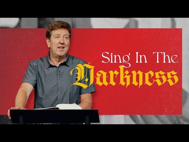 Sing in the Darkness  |  Acts 15-16  |  Gary Hamrick