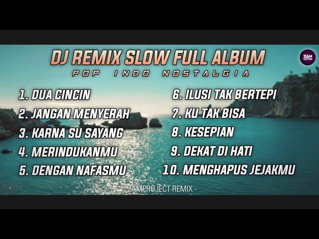 Dj Slow Remix Full Album Pop Indo Cocok Buat Perjalanan Dan Santai (Zamproject Remix)