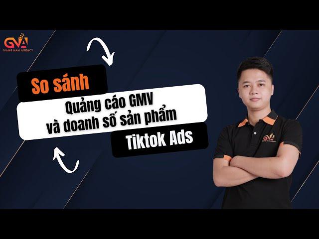 So sánh QUẢNG CÁO GMV MAX và QUẢNG CÁO DOANH SỐ SẢN PHẨM trên Tiktok Ads