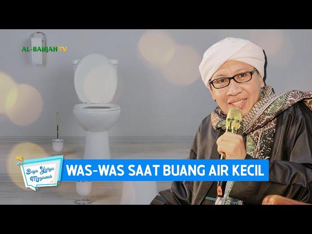 Was-Was Saat Buang Air Kecil | Buya Yahya Menjawab