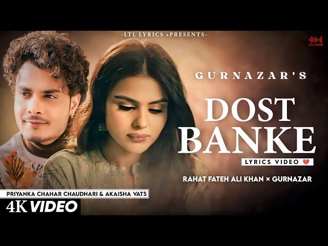 Dost Banke (LYRICS) Rahat Fateh Ali Khan & Gurnazar | Priyanka Chahar Choudhary, Akaisha Vats