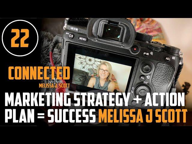 22 Marketing Strategy + Action Plan = Success with Melissa J Scott