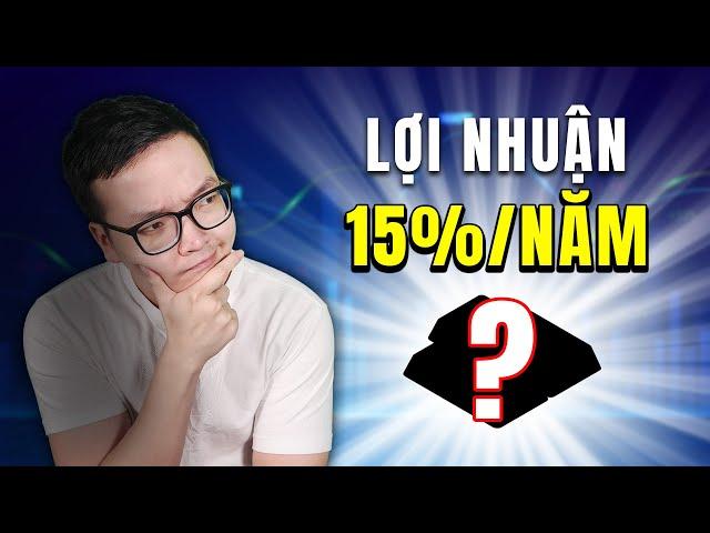 Đầu tư vào đâu để được lợi nhuận 15%/năm