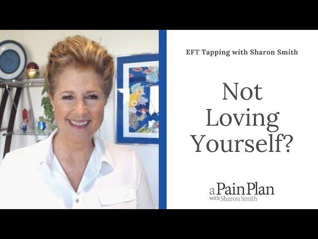 Not Loving Yourself?  EFT Tapping with Sharon Smith