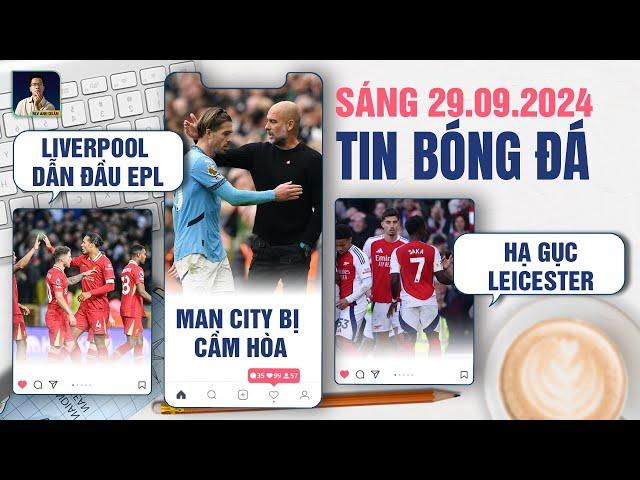 TIN BÓNG ĐÁ 29/9: LIVERPOOL DẪN ĐẦU EPL, MAN CITY BỊ NEWCASTLE CẦM HOÀ, ARSENAL HẠ GỤC LEICESTER