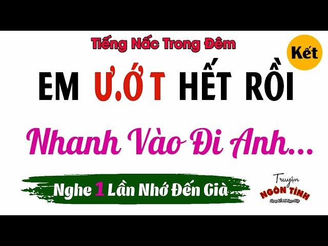 Truyện Tâm Sự Thầm Kín - Tiếng Nấc Trong Đêm #Cuối - Truyện Ngắn Tâm Lý Thực Tế Hay