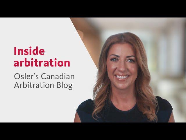 Inside arbitration: Osler's Canadian Arbitration Blog