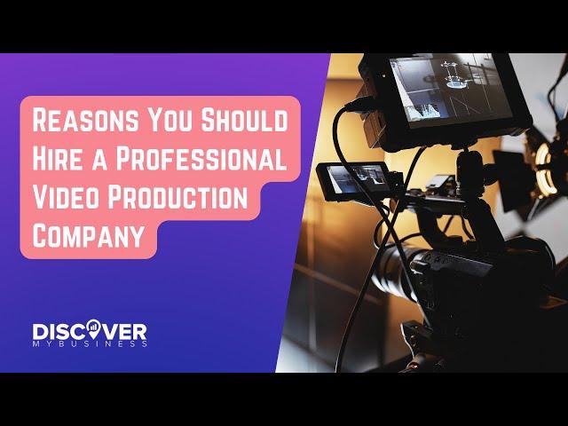 Reasons You Should Hire a Professional Video Production Company